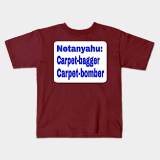 Netanyahu: Carpet-bagger - Carpet-bomber - Front Kids T-Shirt